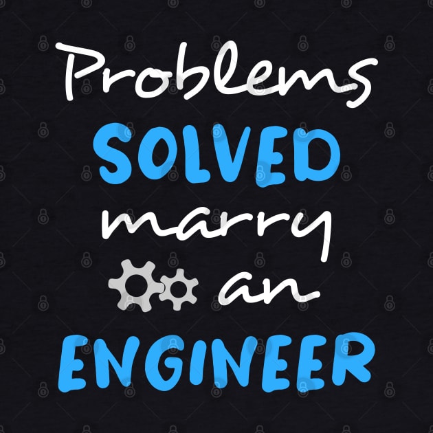 Problems solved, marry an engineer by InfiniTee Design